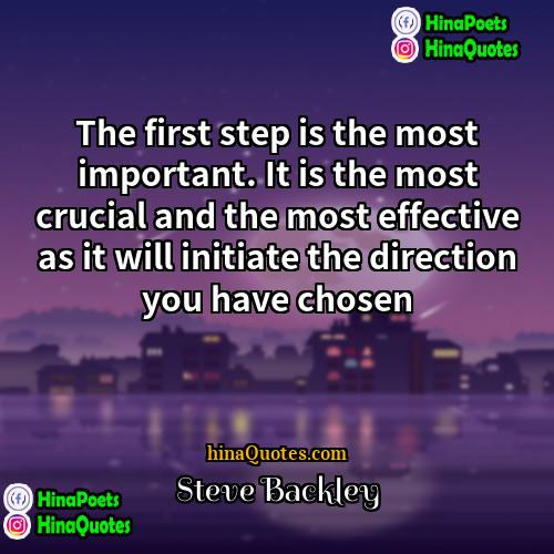 Steve Backley Quotes | The first step is the most important.